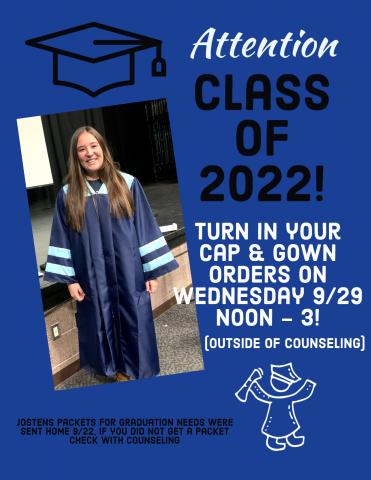 Attention Class of 2022.  Turn in your cap & gown orders on Wednesday 9/29 from noon to 3 outside of counseling.