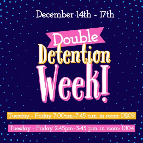 December 14th - 17th Double Detention Week